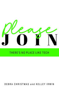 Title: Please Join: There's No Place Like Tech, Author: Kelley Irwin