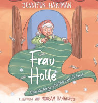Title: Frau Holle: Eine Kindergeschichte zur Julzeit, Author: Jennifer Hartman