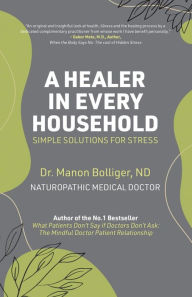 Title: A Healer in Every Household: Simple Solutions for Stress, Author: Dr Manon Bolliger [ND] (De-Registered)