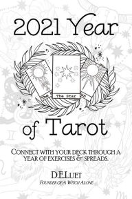 Title: 2021 Year of Tarot: Connect with Your Deck Through a Year of Exercises & Spreads, Author: D.E. Luet