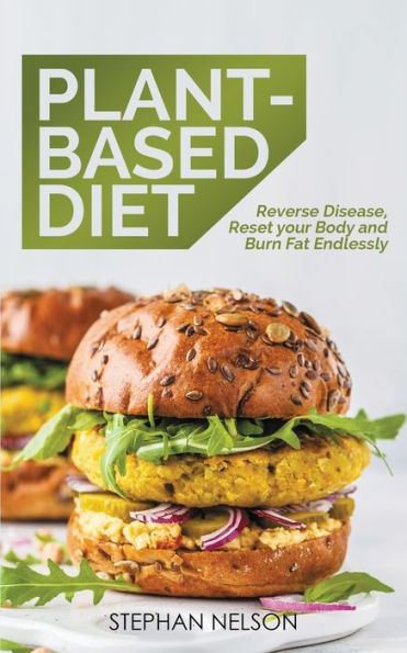 Plant-Based Diet: How to Lose Weight, Improve Your Health and Make Plant-Based Diet a Lifestyle: 30+ Delicious and Easy to Make Healthy Recipes