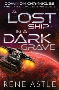 Title: A Lost Ship in a Dark Grave, Author: Rene Astle