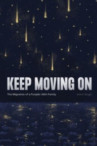 Download book from amazon to kindle Keep Moving On: The Migration of a Punjabi-Sikh Family in English