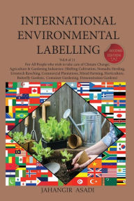 Title: International Environmental Labelling Vol.8 Garden: For All People who wish to take care of Climate Change, Agriculture & Gardening Industries: (Shifting Cultivation, Nomadic Herding, Livestock Ranching, Commercial Plantations, Mixed Farming, Horticultu, Author: Jahangir Asadi