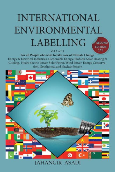 International Environmental Labelling Vol.2 Energy: For All People who wish to take care of Climate Change, Energy & Electrical Industries (Renewable Energy, Biofuels, Solar Heating & Cooling, Hydroelectric Power, Solar Power, Wind Power, Energy Conservat