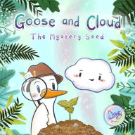 Title: Goose and Cloud: The Mystery Seed, Author: Candace Carrothers