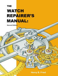Title: The Watch Repairer's Manual: Second Edition, Author: Henry B Fried