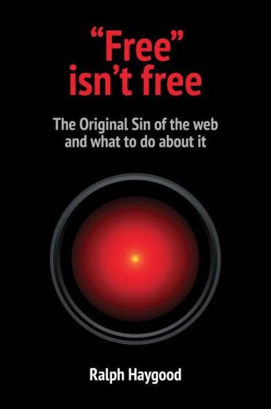 "Free" isn't free: The Original Sin of the web and what to do about it