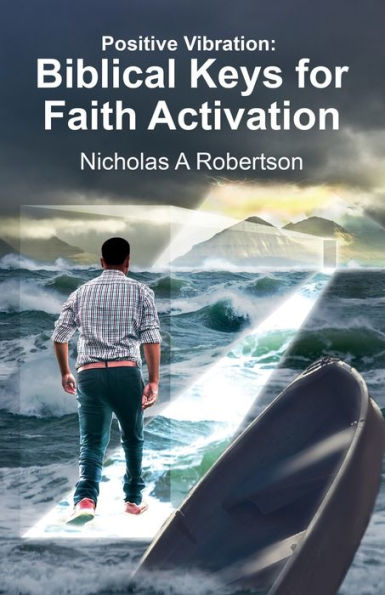 Positive Vibration: Biblical Keys for Faith Activation: