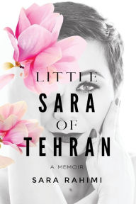 Title: Little Sara of Tehran, Author: Sara Rahimi