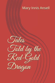 Title: Tales Told by the Red-Gold Dragon, Author: Mary Innis Ansell