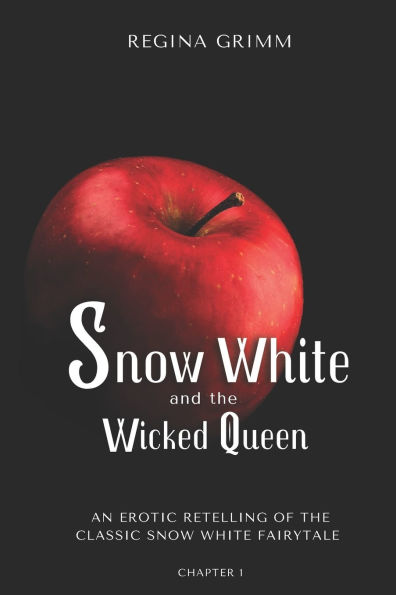 Snow White and the Wicked Queen: An Erotic Retelling of the Classic Snow White Fairytale