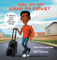 Title: Why Do We Have To Move: A children's story about embracing change, Author: Lara David-Odufuwa