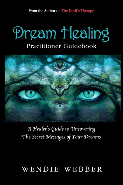 Dream Healing: A Healer's Guide to Uncovering the Secret Messages of Your Dreams