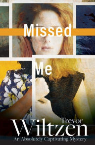 Title: Missed Me: An Absolutely Captivating Mystery, Author: Trevor Wiltzen