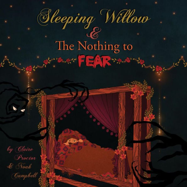 Sleeping Willow and The Nothing to Fear: A dreamscape tale of bravery into the universal fear of the dark.