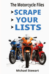 Title: Scrape Your Lists: The Motorcycle Files, Author: Michael Stewart