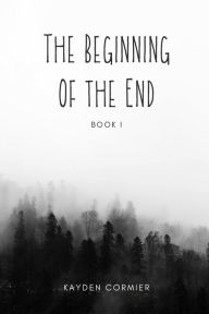 Title: The Beginning of the End: Book 1, Author: Kayden Cormier