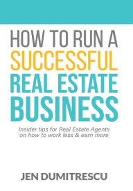 Title: How to Run a Successful Real Estate Business, Author: Jen Dumitrescu