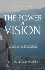 Download free kindle books bittorrent The Power of Vision: Principles and Practices to Help You Become Extraordinary ePub DJVU FB2 (English Edition)