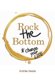 Title: Rock the Bottom: Change Your Life, Author: Andrïa Vawda