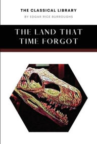 Title: The Land That Time Forgot, Author: Edgar Rice Burroughs