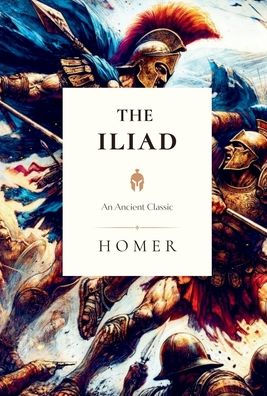 The Iliad: An Ancient Classic