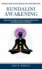 Kundalini Awakening: Increase Your Psychic Abilities With Yoga Breathing (Open Your Third Eye With Chakra Meditation and Breathing Techniques)