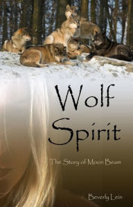 Title: Wolf Spirit: The Story of Moon Beam, Author: Beverly Lein