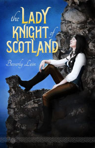 Title: The Lady Knight of Scotland, Author: Beverly Lein