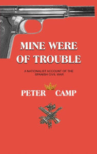 Title: Mine Were of Trouble: A Nationalist Account of the Spanish Civil War, Author: Peter Kemp