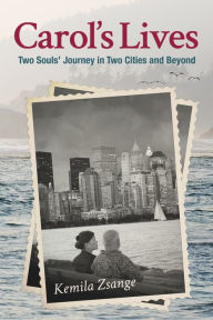 Title: Carol's Lives: Two Soul's Journey in Two Cities and Beyond, Author: Kemila Zsange