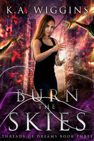 Title: Burn the Skies, Author: K.A. Wiggins