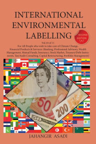 Title: International Environmental Labelling Vol.10 Financial: For All People who wish to take care of Climate Change, Financial Products & Services: (Banking, Professional Advisory, Wealth Management, Mutual Funds, Insurance, Stock Market, Treasury/Debt Instru, Author: Jahangir Asadi