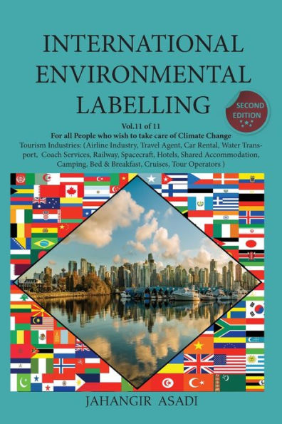 International Environmental Labelling Vol.11 Tourism: For all People who wish to take care of Climate Change Tourism Industries: (Airline Industry, Travel Agent, Car Rental, Water Transport, Coach Services, Railway, Spacecraft, Hotels, Shared Accommodatio