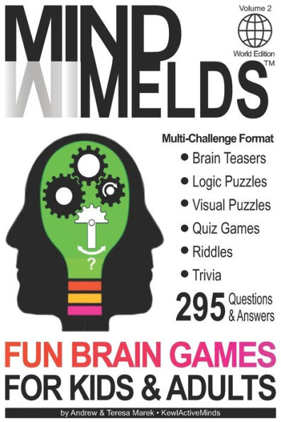 295 Fun Brain Teasers, Logic/Visual Puzzles, Trivia Questions, Quiz Games and Riddles: MindMelds Volume 2, World Edition - Fun Diversions for Your Mental health