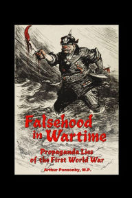 Title: Falsehood in Wartime.: Propaganda Lies of the First World War., Author: Arthur Ponsonby