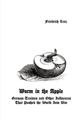 Worm the Apple: German Traitors and Other Influences That Pushed World Into War