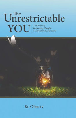 The Unrestrictable You A Collection Of Encouraging Thoughts Inspirational Jump Starts By Kc O Kerry Paperback Barnes Noble