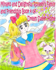 Title: Minako and Delightful Rolleen's Family and Friendship Book 4 of Dream Sweet Home, Author: Rowena Kong