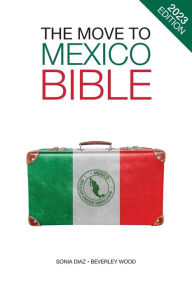 Title: The Move to Mexico Bible, Author: Sonia Diaz