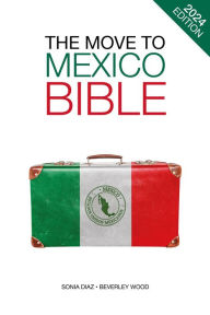 Title: The Move to Mexico Bible, Author: Sonia Diaz