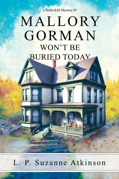 Mallory Gorman Won't Be Buried Today: A Stella Kirk Mystery #5