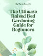 The Ultimate Raised Bed Gardening Guide for Beginners