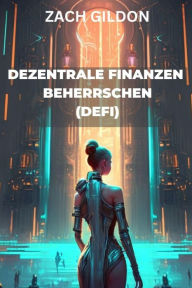 Title: Dezentrale Finanzen (DeFi) beherrschen, Author: Zach Gildon