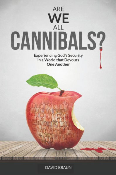 Are We All Cannibals?: Experiencing God's Security in a World that Devours One Another
