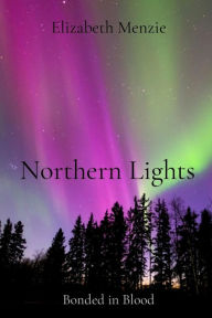 Title: Northern Lights: Bonded in Blood, Author: Elizabeth Menzie