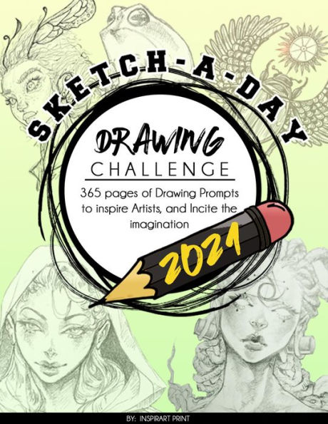 Sketch-A-Day Drawing Challenge 2021: 365 pages of Drawing Prompts to inspire Artists, and Incite the imagination: 365 pages of Drawing Prompts to inspire Artists, and Incite the imagination