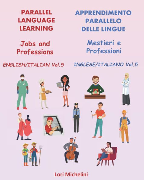 Parallel Language Learning - Jobs and Professions / Apprendimento Parallelo delle Lingue - Mestieri e Professioni: English/Italian Vol 5 / Inglese/Italiano Vol 5