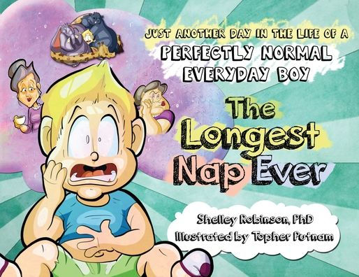 the Longest Nap Ever: Just Another Day Life of a Perfectly Normal Everyday Boy